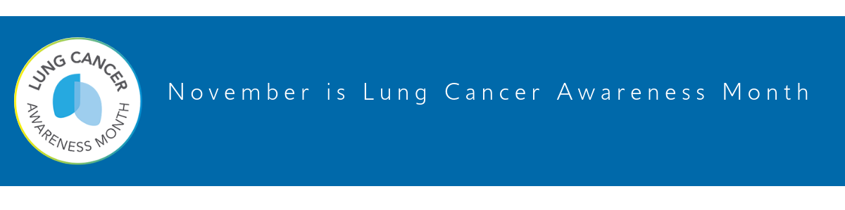 NOVEMBER IS LUNG CANCER AWARENESS MONTH